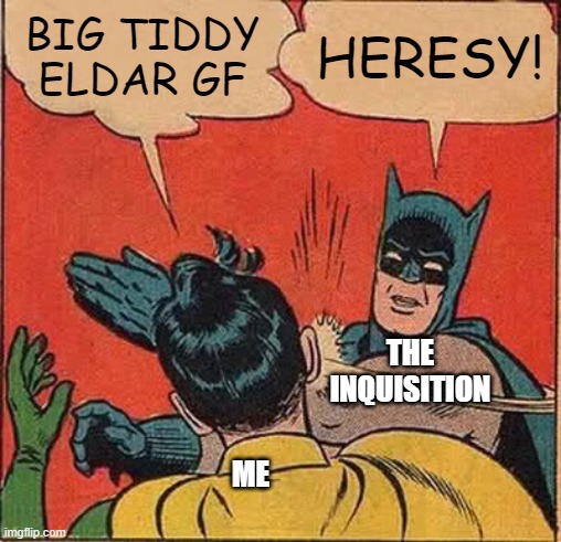 Heresy! | BIG TIDDY ELDAR GF; HERESY! THE INQUISITION; ME | image tagged in memes,batman slapping robin,warhammer40k | made w/ Imgflip meme maker