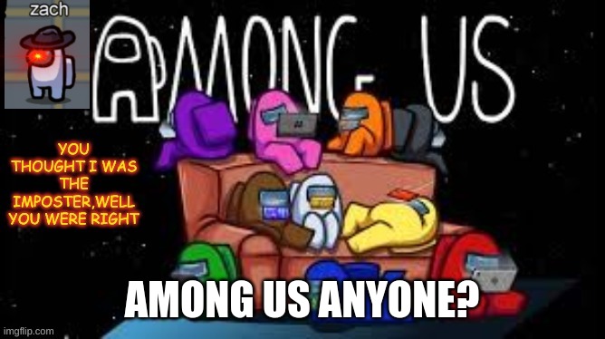 among us template | AMONG US ANYONE? | image tagged in among us template | made w/ Imgflip meme maker