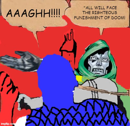 Dr Doom | AAAGHH!!!! "ALL WILL FACE THE RIGHTEOUS PUNISHMENT OF DOOM! | image tagged in memes,batman slapping robin,villains,funny memes,original meme | made w/ Imgflip meme maker