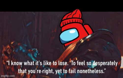 Thanos I know what it’s like to lose | image tagged in thanos i know what it s like to lose | made w/ Imgflip meme maker