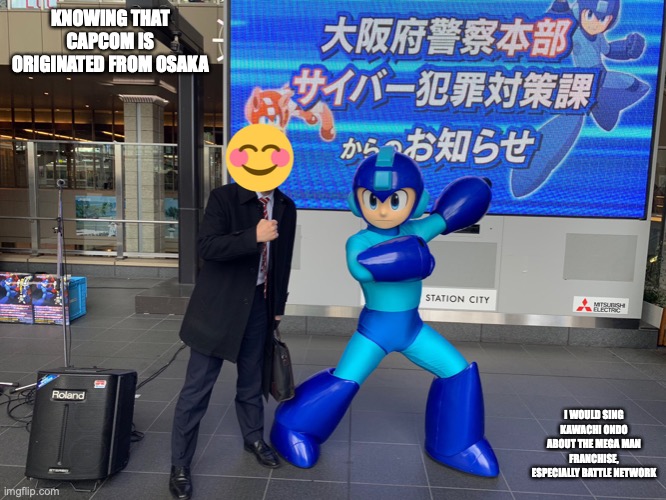 Mega Man X Osaka PD | KNOWING THAT CAPCOM IS ORIGINATED FROM OSAKA; I WOULD SING KAWACHI ONDO ABOUT THE MEGA MAN FRANCHISE, ESPECIALLY BATTLE NETWORK | image tagged in megaman,memes | made w/ Imgflip meme maker