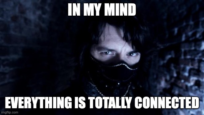 In my mind | IN MY MIND; EVERYTHING IS TOTALLY CONNECTED | image tagged in adam kadmon | made w/ Imgflip meme maker