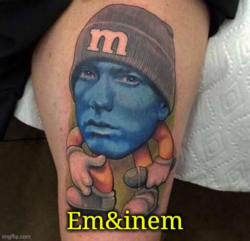 . | Em&inem | image tagged in eminem | made w/ Imgflip meme maker