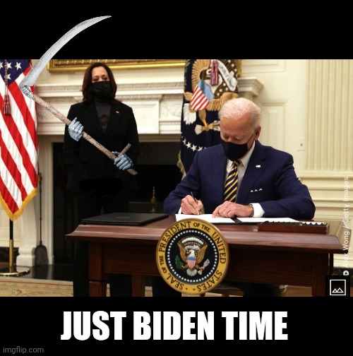 I saw her dressed in all black and I couldn't resist ;) | JUST BIDEN TIME | image tagged in kamala harris,grim reaper,joe biden | made w/ Imgflip meme maker
