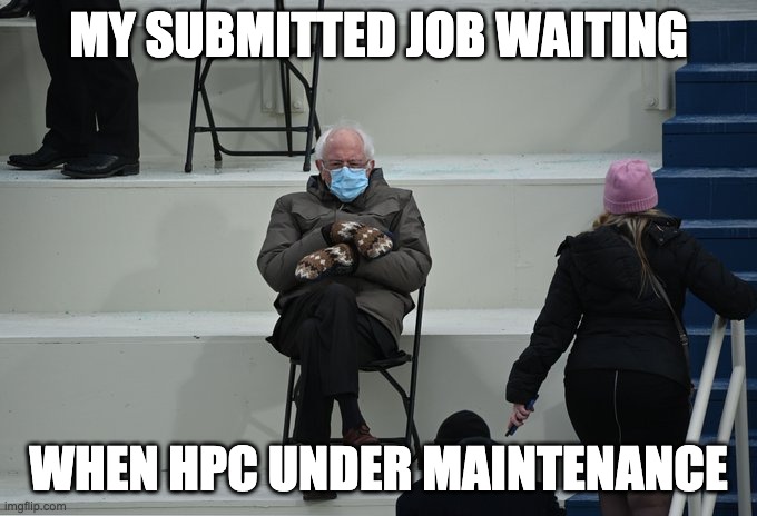 hpc job waiting | MY SUBMITTED JOB WAITING; WHEN HPC UNDER MAINTENANCE | image tagged in bernie sitting | made w/ Imgflip meme maker