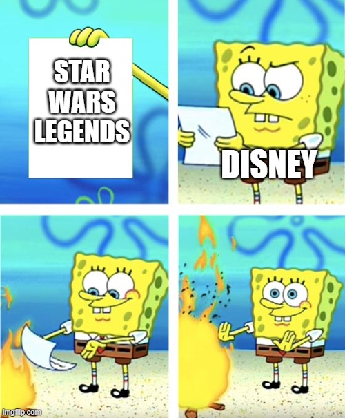 Disney Doesn't care | STAR WARS LEGENDS; DISNEY | image tagged in spongebob burning paper | made w/ Imgflip meme maker