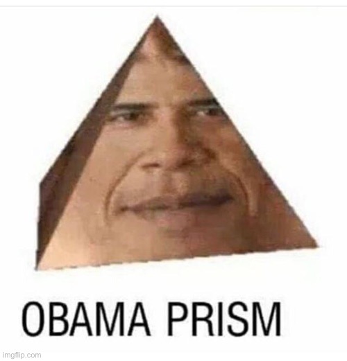 obama prism | image tagged in obama prism | made w/ Imgflip meme maker
