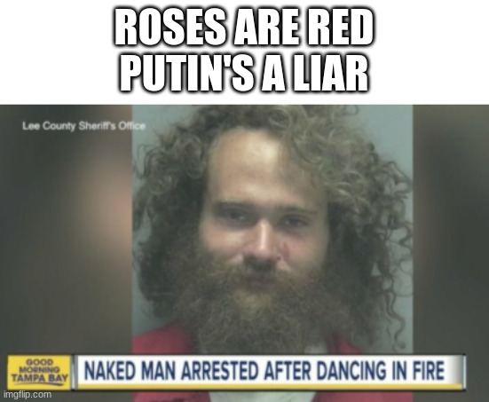 Tootin Putin | ROSES ARE RED
PUTIN'S A LIAR | image tagged in probably a florida man | made w/ Imgflip meme maker