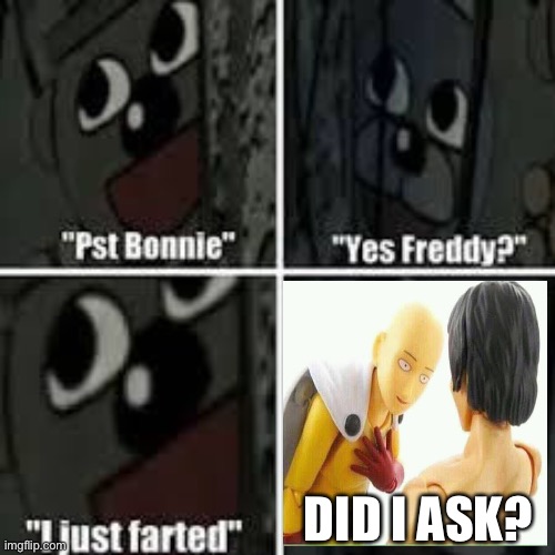 Lul | DID I ASK? | image tagged in fnaf that moment | made w/ Imgflip meme maker