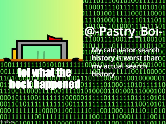 lol what the heck happened | image tagged in haha yes 2 | made w/ Imgflip meme maker