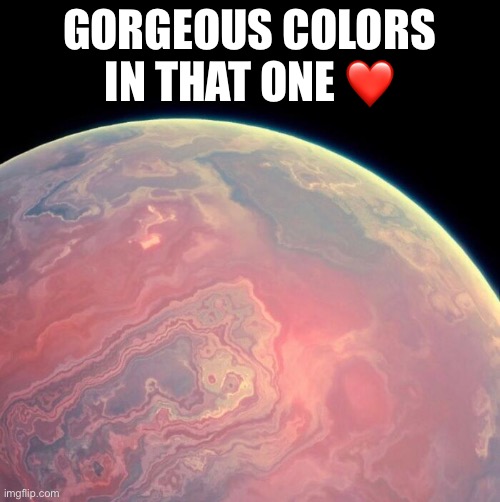 GORGEOUS COLORS IN THAT ONE ❤️ | made w/ Imgflip meme maker