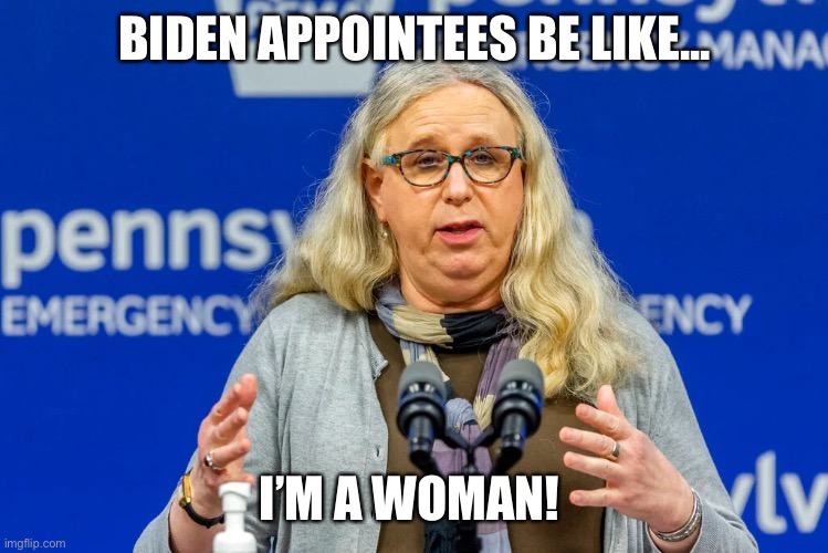 BIDEN APPOINTEES BE LIKE... I’M A WOMAN! | made w/ Imgflip meme maker