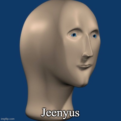 meme man | Jeenyus | image tagged in meme man | made w/ Imgflip meme maker