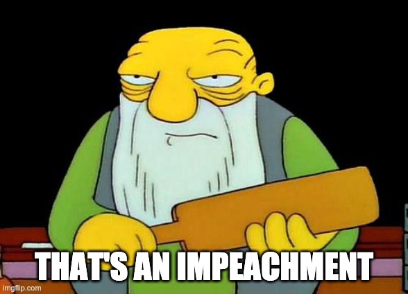 That's a paddlin' | THAT'S AN IMPEACHMENT | image tagged in memes,that's a paddlin' | made w/ Imgflip meme maker