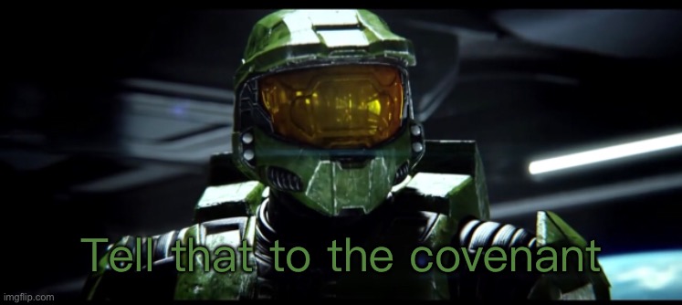 Tell that to the covenant Blank Meme Template