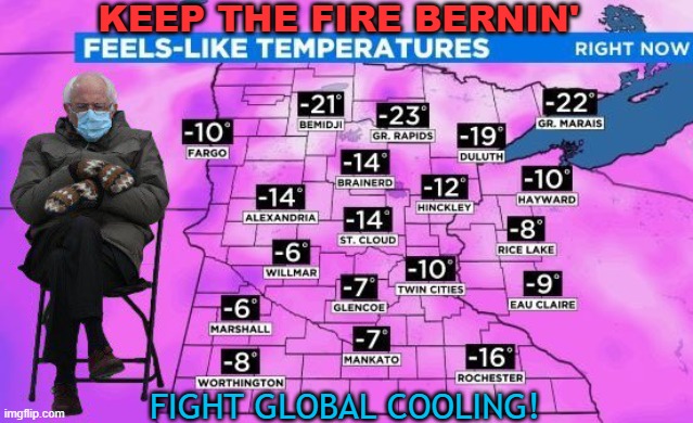 KEEP THE FIRE BERNIN'; Fight Global Cooling! |  KEEP THE FIRE BERNIN'; FIGHT GLOBAL COOLING! | image tagged in keep the fire bernin' | made w/ Imgflip meme maker