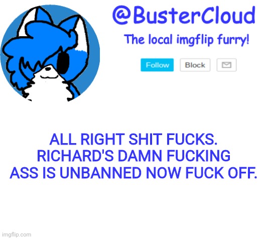 PUNK ASS N****A AINT FUCKIN SEEN SHIT! | ALL RIGHT SHIT FUCKS. RICHARD'S DAMN FUCKING ASS IS UNBANNED NOW FUCK OFF. | image tagged in clouddays announcement | made w/ Imgflip meme maker