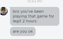 High Quality Bro you've been playing that game for 2 hours straight are you o Blank Meme Template