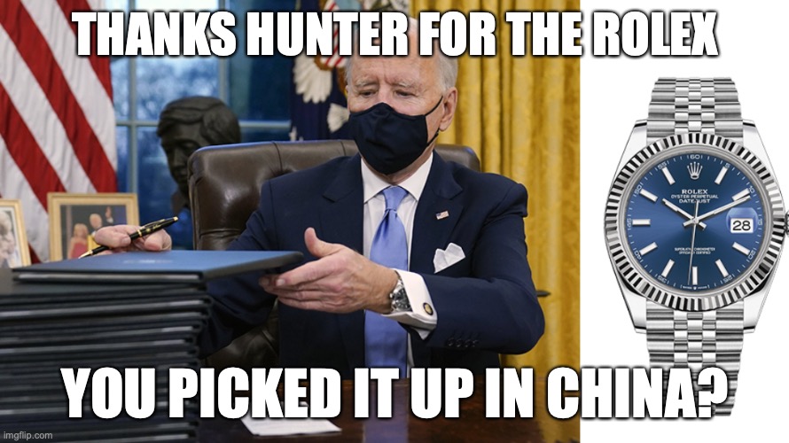 Joe Biden | THANKS HUNTER FOR THE ROLEX; YOU PICKED IT UP IN CHINA? | image tagged in watch | made w/ Imgflip meme maker