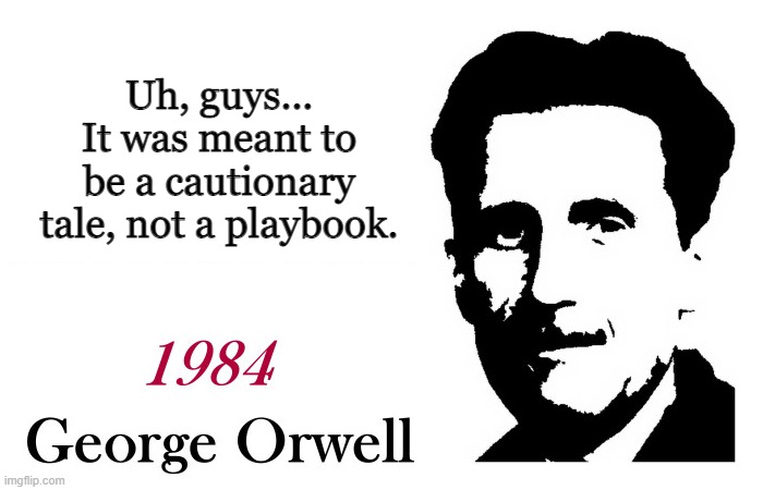 Just when you thought it couldn't be any more prescient... | Uh, guys... It was meant to be a cautionary tale, not a playbook. | made w/ Imgflip meme maker