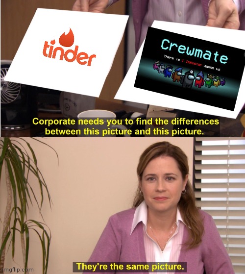 They're The Same Picture Meme | image tagged in memes,they're the same picture | made w/ Imgflip meme maker