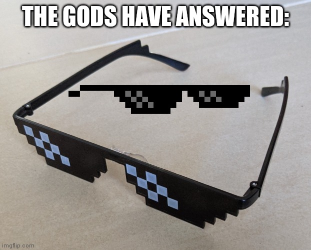 THE GODS HAVE ANSWERED: | image tagged in memes,lookalike,look alike | made w/ Imgflip meme maker