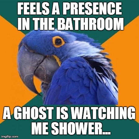 FEELS A PRESENCE IN THE BATHROOM A GHOST IS WATCHING ME SHOWER... | made w/ Imgflip meme maker
