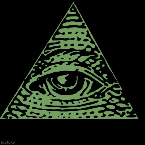 Illuminati is watching | image tagged in illuminati is watching | made w/ Imgflip meme maker