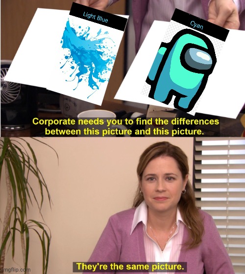 Light blue and cyan | image tagged in memes,they're the same picture | made w/ Imgflip meme maker