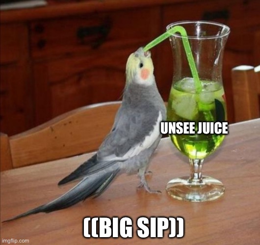 Bird drinking green juice | UNSEE JUICE ((BIG SIP)) | image tagged in bird drinking green juice | made w/ Imgflip meme maker