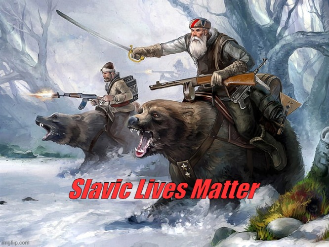 Slavic Lives Matter | Slavic Lives Matter | image tagged in bear,russia,slavic,snow,white | made w/ Imgflip meme maker