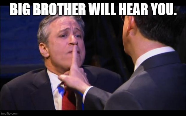 shhhhhh | BIG BROTHER WILL HEAR YOU. | image tagged in shhhhhh | made w/ Imgflip meme maker