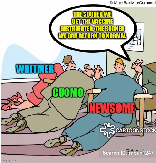 We don’t want that vaccine rolled out too quick do we | THE SOONER WE GET THE VACCINE DISTRIBUTED, THE SOONER WE CAN RETURN TO NORMAL; WHITMER; CUOMO; NEWSOME | image tagged in vaccine,covid-19,democrats,traitors,screaming liberal,scumbag government | made w/ Imgflip meme maker