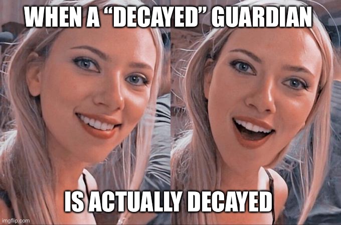 WHEN A “DECAYED” GUARDIAN; IS ACTUALLY DECAYED | made w/ Imgflip meme maker