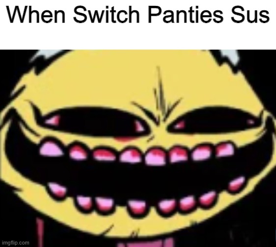 Lenny Lemon Demon | When Switch Panties Sus | image tagged in lenny lemon demon | made w/ Imgflip meme maker