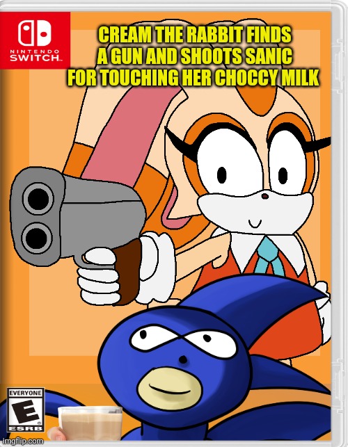 Best new switch game | CREAM THE RABBIT FINDS A GUN AND SHOOTS SANIC FOR TOUCHING HER CHOCCY MILK | image tagged in amber yellow orange slight gradient background 550x100,sanic,cream,fake,nintendo switch,video games | made w/ Imgflip meme maker