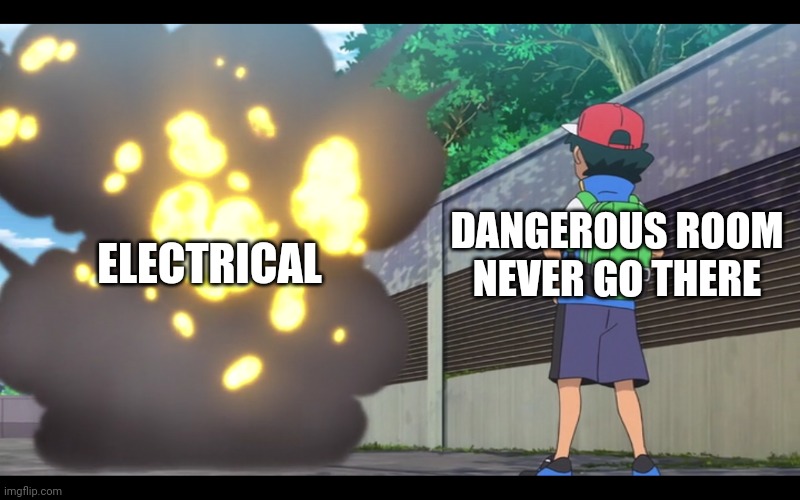 Be safe, wear a mask, stay out of electrical | ELECTRICAL; DANGEROUS ROOM NEVER GO THERE | image tagged in ash looking at explosion | made w/ Imgflip meme maker