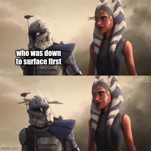 rex looking at ahsoka | who was down to surface first | image tagged in rex looking at ahsoka | made w/ Imgflip meme maker