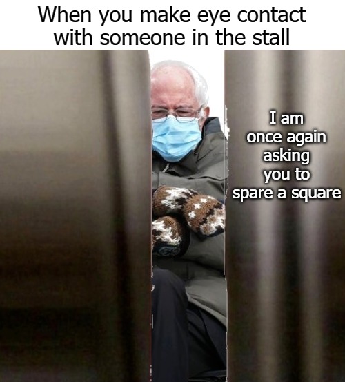 When you make eye contact with someone in the stall; I am once again asking you to spare a square | image tagged in square | made w/ Imgflip meme maker
