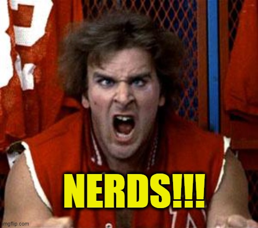 Nerds | NERDS!!! | image tagged in nerds | made w/ Imgflip meme maker