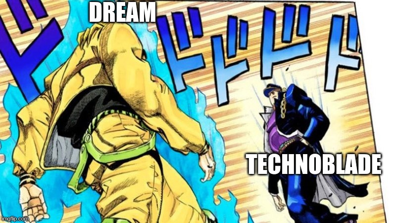 So true | DREAM; TECHNOBLADE | image tagged in oh youre approaching me | made w/ Imgflip meme maker