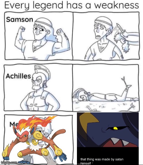 I may have to switch him out for my battle against Cynthia | image tagged in every legend has a weakness | made w/ Imgflip meme maker