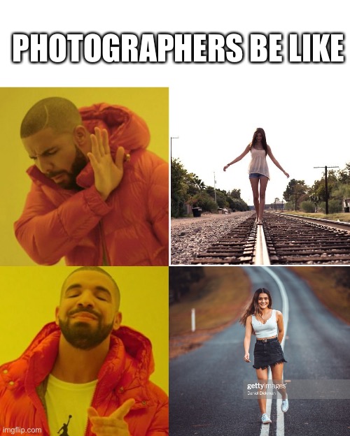 Photographers be like | PHOTOGRAPHERS BE LIKE | image tagged in drake blank | made w/ Imgflip meme maker