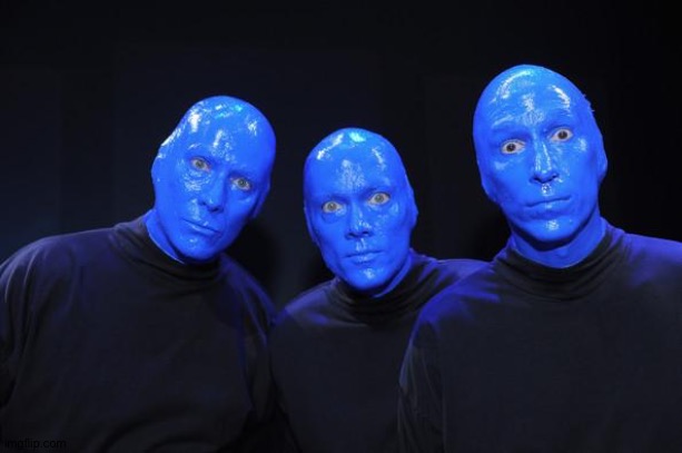 Blue man Group | image tagged in blue man group | made w/ Imgflip meme maker