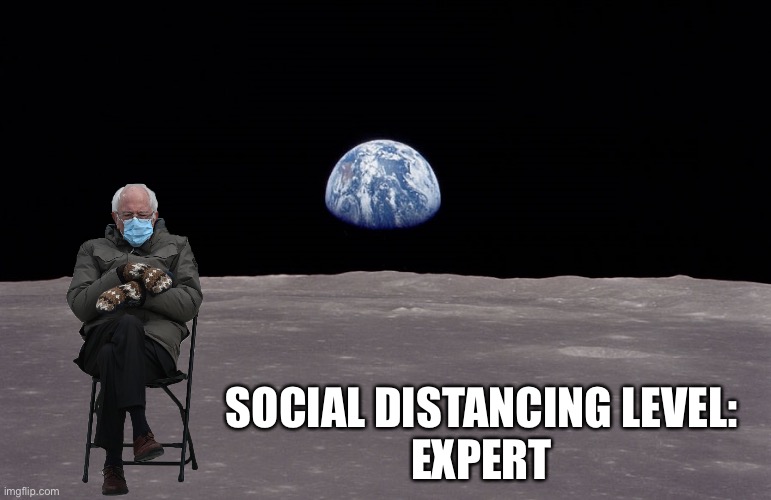 Bernie sittting | SOCIAL DISTANCING LEVEL:
EXPERT | image tagged in bernie sitting,docial distancing,moon | made w/ Imgflip meme maker
