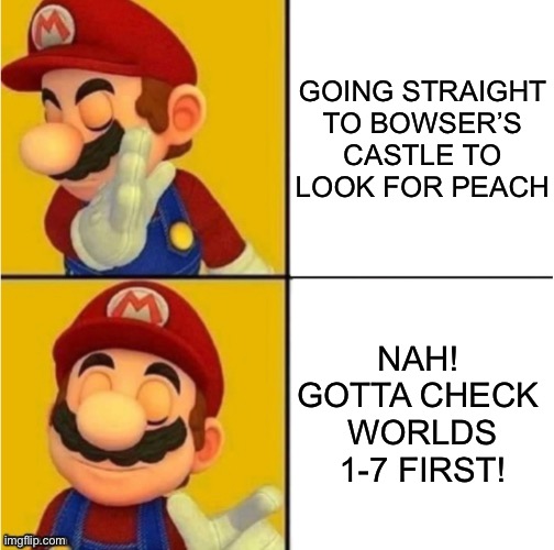 Thank you Mario!  But... | GOING STRAIGHT
TO BOWSER’S CASTLE TO LOOK FOR PEACH; NAH!  GOTTA CHECK 
WORLDS 1-7 FIRST! | image tagged in drake hotline bling super mario,thank you mario | made w/ Imgflip meme maker