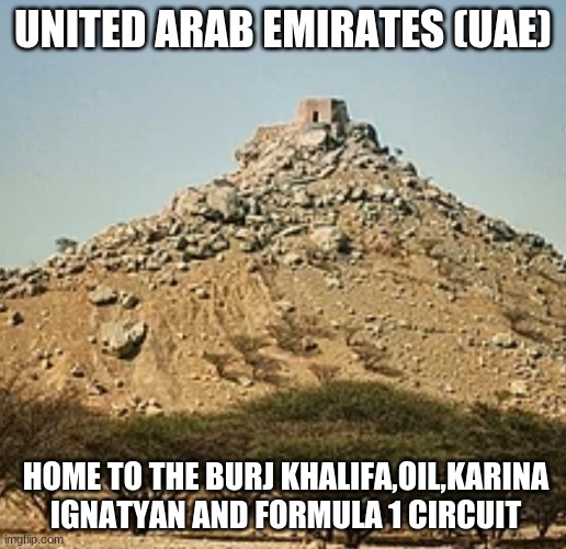 Fort Dhayah UAE | UNITED ARAB EMIRATES (UAE); HOME TO THE BURJ KHALIFA,OIL,KARINA IGNATYAN AND FORMULA 1 CIRCUIT | image tagged in memes,dubai,karina,formula 1,lol,emirates | made w/ Imgflip meme maker