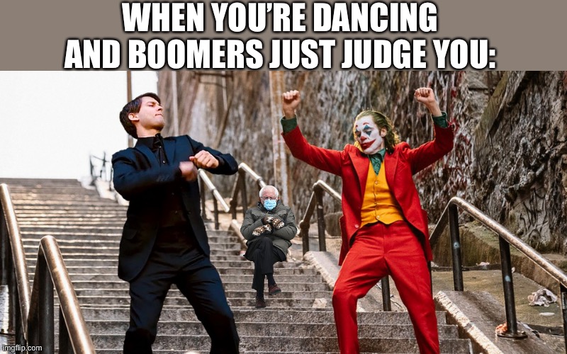 Stop judging! | WHEN YOU’RE DANCING AND BOOMERS JUST JUDGE YOU: | image tagged in peter joker dancing,spiderman,joker,memes,funny,bernie sanders | made w/ Imgflip meme maker
