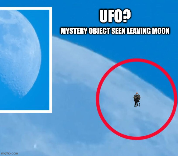 UFO Mystery Object | UFO? MYSTERY OBJECT SEEN LEAVING MOON | image tagged in bernie sanders | made w/ Imgflip meme maker