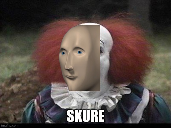 Scary Clown | SKURE | image tagged in scary clown | made w/ Imgflip meme maker